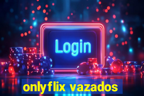 onlyflix vazados